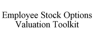 EMPLOYEE STOCK OPTIONS VALUATION TOOLKIT