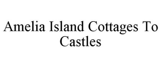 AMELIA ISLAND COTTAGES TO CASTLES