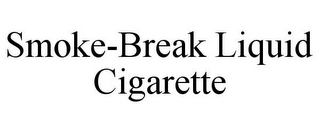 SMOKE-BREAK LIQUID CIGARETTE