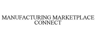 MANUFACTURING MARKETPLACE CONNECT