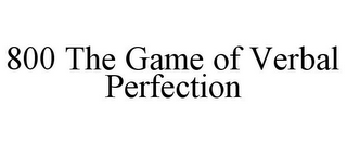 800 THE GAME OF VERBAL PERFECTION