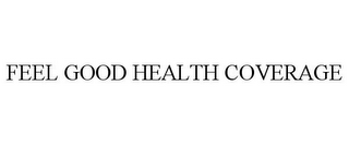 FEEL GOOD HEALTH COVERAGE