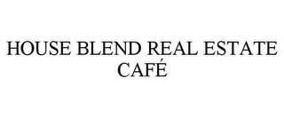 HOUSE BLEND REAL ESTATE CAFÉ