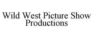 WILD WEST PICTURE SHOW PRODUCTIONS
