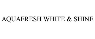 AQUAFRESH WHITE & SHINE