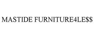 MASTIDE FURNITURE4LE$$