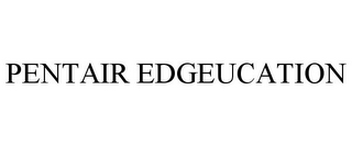 PENTAIR EDGEUCATION