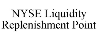 NYSE LIQUIDITY REPLENISHMENT POINT