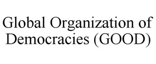 GLOBAL ORGANIZATION OF DEMOCRACIES (GOOD)