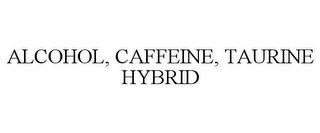 ALCOHOL, CAFFEINE, TAURINE HYBRID