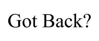 GOT BACK?