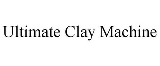 ULTIMATE CLAY MACHINE