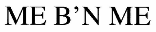 ME B'N ME