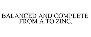 BALANCED AND COMPLETE. FROM A TO ZINC.