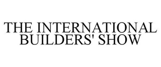 THE INTERNATIONAL BUILDERS' SHOW