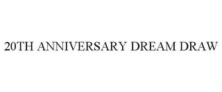 20TH ANNIVERSARY DREAM DRAW