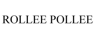 ROLLEE POLLEE