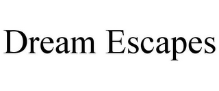DREAM ESCAPES