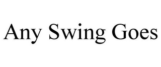 ANY SWING GOES