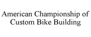 AMERICAN CHAMPIONSHIP OF CUSTOM BIKE BUILDING