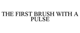 THE FIRST BRUSH WITH A PULSE