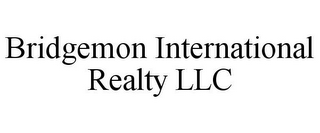 BRIDGEMON INTERNATIONAL REALTY LLC