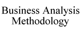 BUSINESS ANALYSIS METHODOLOGY