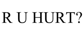 R U HURT?