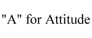 "A" FOR ATTITUDE