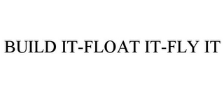 BUILD IT-FLOAT IT-FLY IT