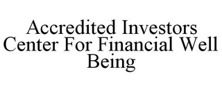 ACCREDITED INVESTORS CENTER FOR FINANCIAL WELL BEING