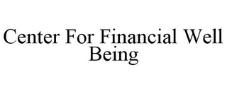 CENTER FOR FINANCIAL WELL BEING