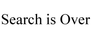SEARCH IS OVER