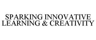 SPARKING INNOVATIVE LEARNING & CREATIVITY