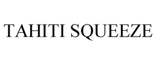 TAHITI SQUEEZE