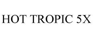 HOT TROPIC 5X