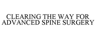 CLEARING THE WAY FOR ADVANCED SPINE SURGERY