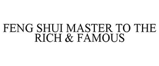 FENG SHUI MASTER TO THE RICH & FAMOUS