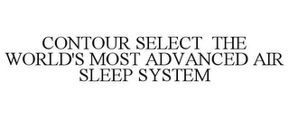 CONTOUR SELECT THE WORLD'S MOST ADVANCED AIR SLEEP SYSTEM