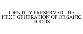 IDENTITY PRESERVED THE NEXT GENERATION OF ORGANIC FOODS