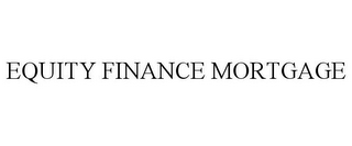 EQUITY FINANCE MORTGAGE