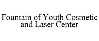 FOUNTAIN OF YOUTH COSMETIC AND LASER CENTER