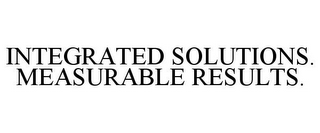 INTEGRATED SOLUTIONS. MEASURABLE RESULTS.