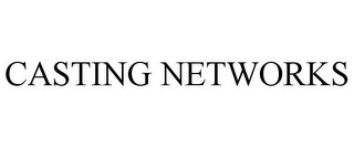 CASTING NETWORKS