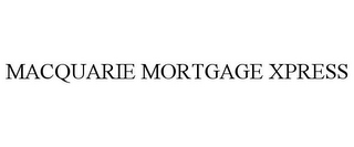 MACQUARIE MORTGAGE XPRESS