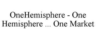 ONEHEMISPHERE - ONE HEMISPHERE ... ONE MARKET