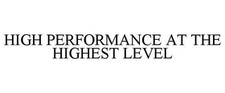 HIGH PERFORMANCE AT THE HIGHEST LEVEL