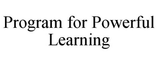 PROGRAM FOR POWERFUL LEARNING