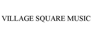 VILLAGE SQUARE MUSIC