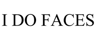 I DO FACES